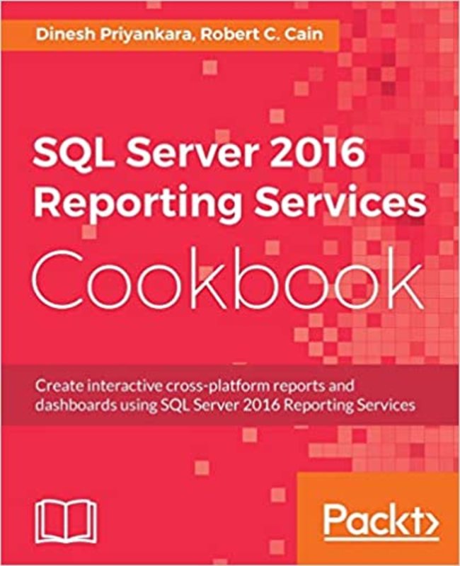 Book cover for "SQL Server 2016 Reporting Services Cookbook" by Dinesh Priyankara