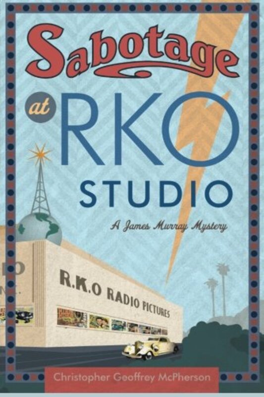 Book cover for "Sabotage at RKO Studio" by Christopher Geoffrey McPherson
