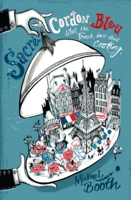 Book cover for "Sacre Cordon Bleu" by Michael Booth