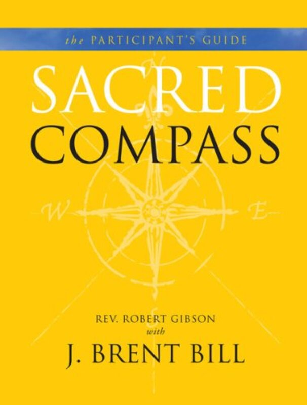Book cover for "Sacred Compass Participant's Guide" by J Brent Bill
