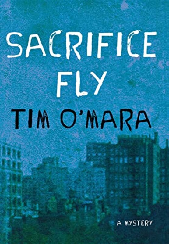 Book cover for "Sacrifice Fly" by Tim O'Mara