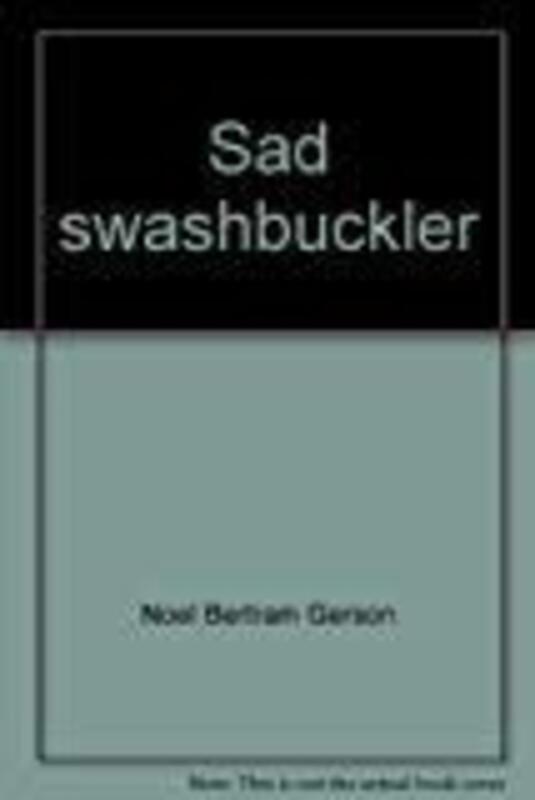Book cover for "Sad Swashbuckler" by Noel Gerson