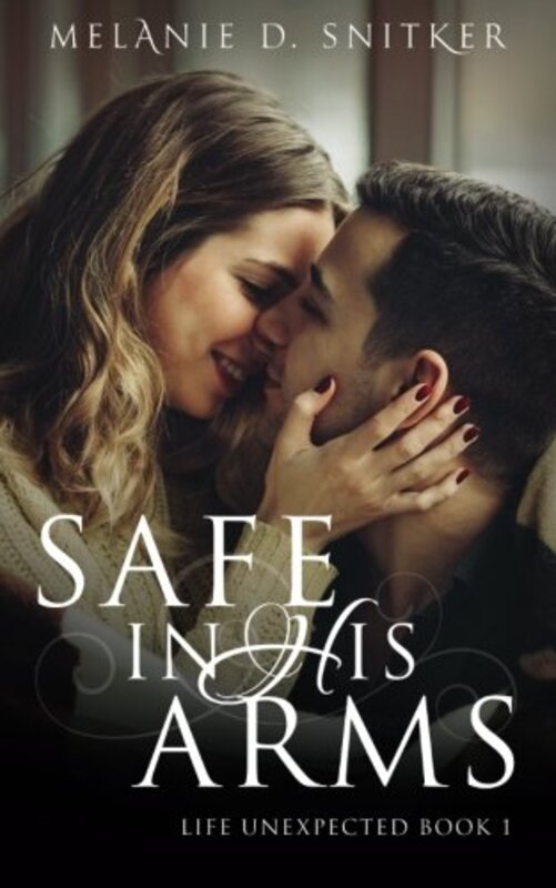 Book cover for "Safe In His Arms" by Melanie D Snitker