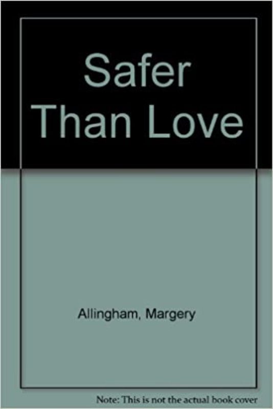 Book cover for "Safer Than Love" by Margery Allingham