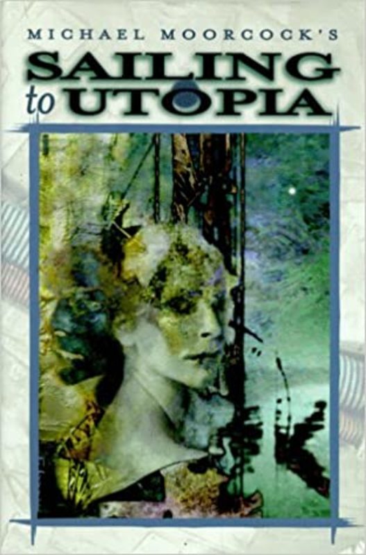 Book cover for "Sailing to Utopia" by Michael Moorcock