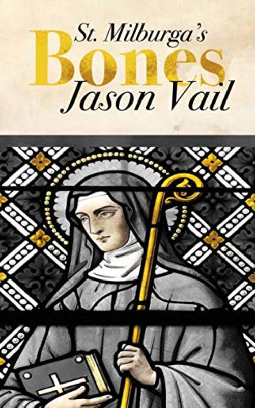 Book cover for "Saint Milburga's Bones" by Jason Vail