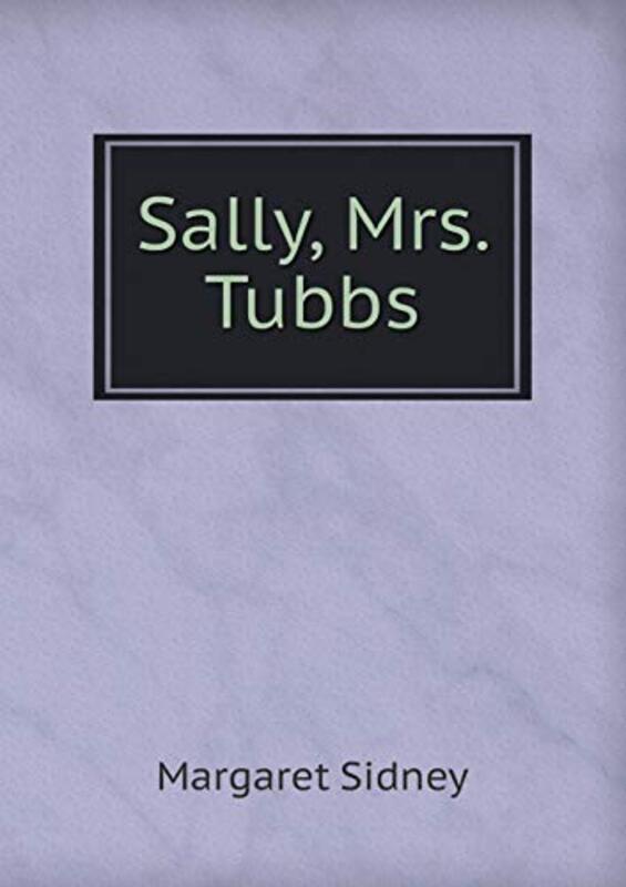 Book cover for "Sally, Mrs. Tubbs" by Margaret Sidney