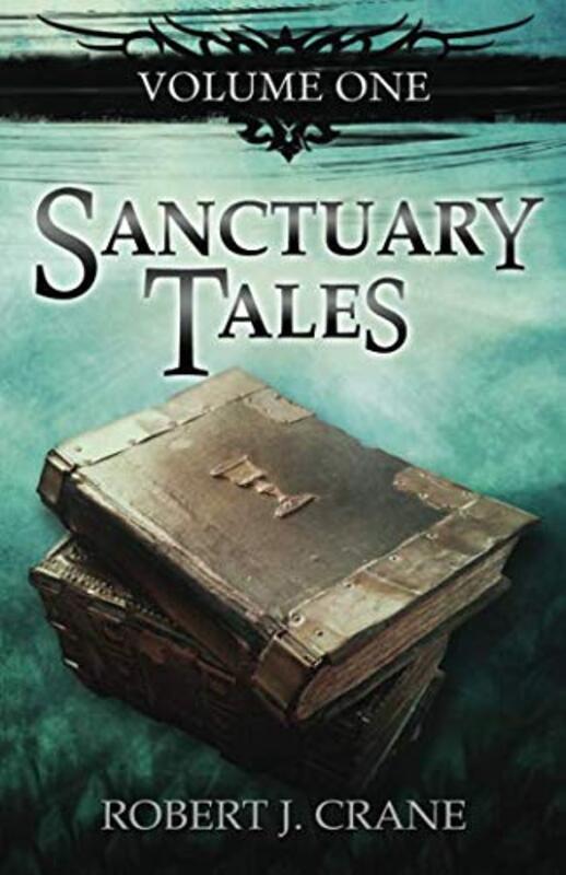 Book cover for "Sanctuary Tales" by Robert J Crane