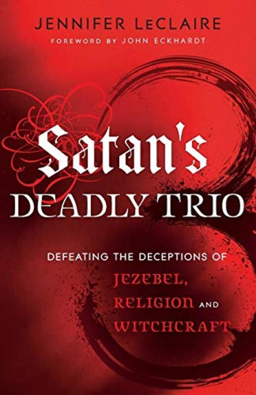 Book cover for "Satan's Deadly Trio: Defeating the Deceptions of Jezebel, Religion and Witchcraft" by Jennifer LeClaire