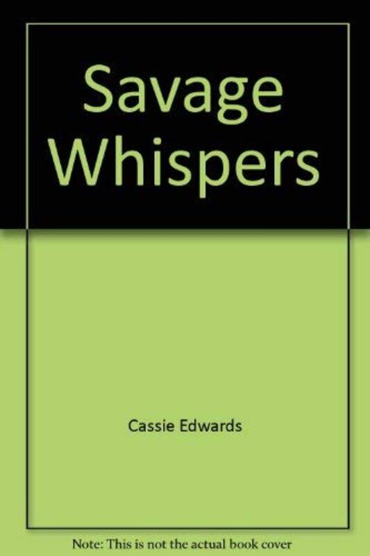 Book cover for "Savage Whispers" by Cassie Edwards