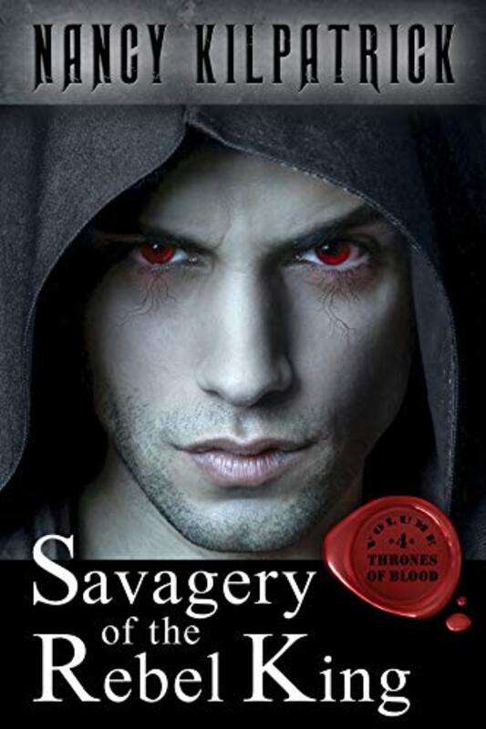 Book cover for "Savagery of the Rebel King" by Nancy Kilpatrick