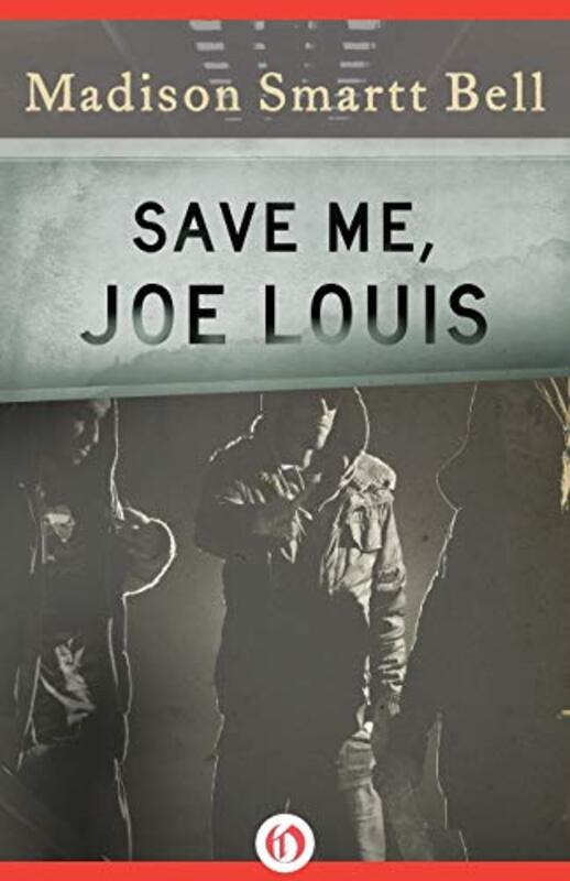 Book cover for "Save Me, Joe Louis" by Madison Smartt Bell