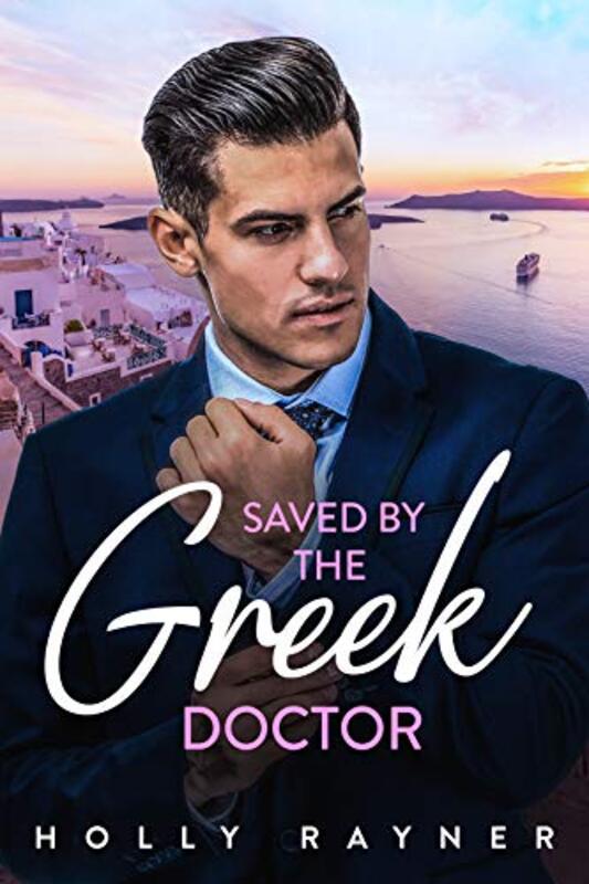 Book cover for "Saved By The Greek Doctor" by Holly Rayner