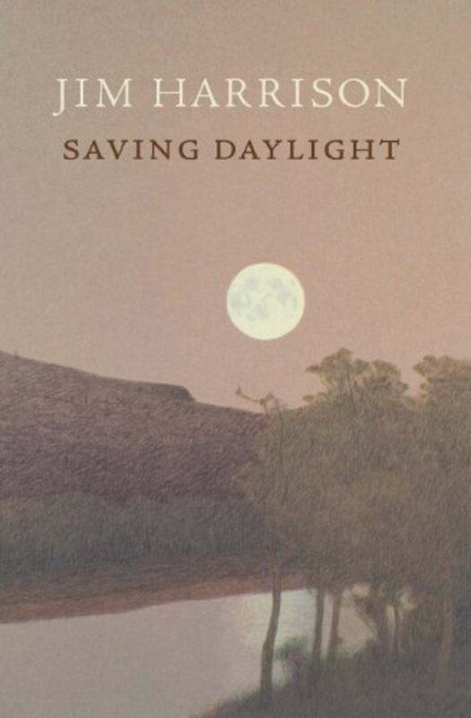 Book cover for "Saving Daylight" by Jim Harrison