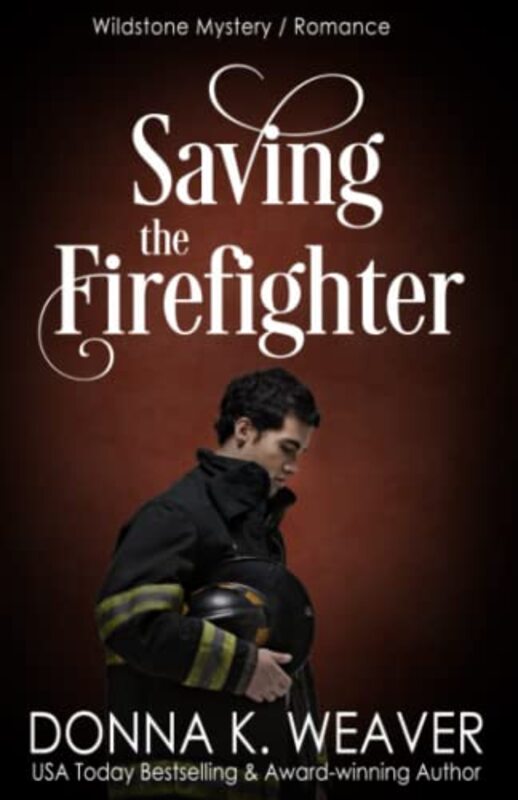 Book cover for "Saving the Firefighter" by Donna K Weaver