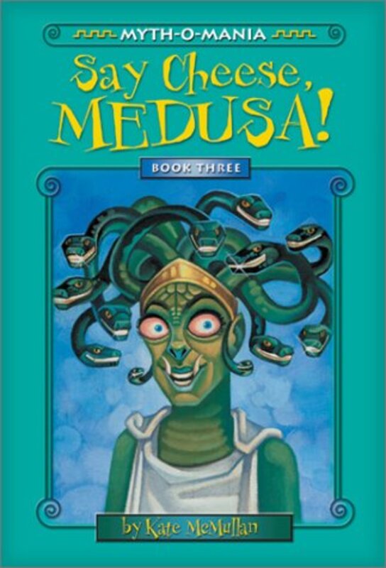 Book cover for "Say Cheese, Medusa!" by Kate McMullan