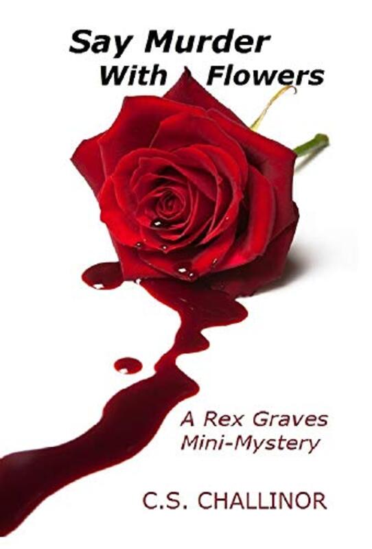Book cover for "Say Murder With Flowers" by CS Challinor