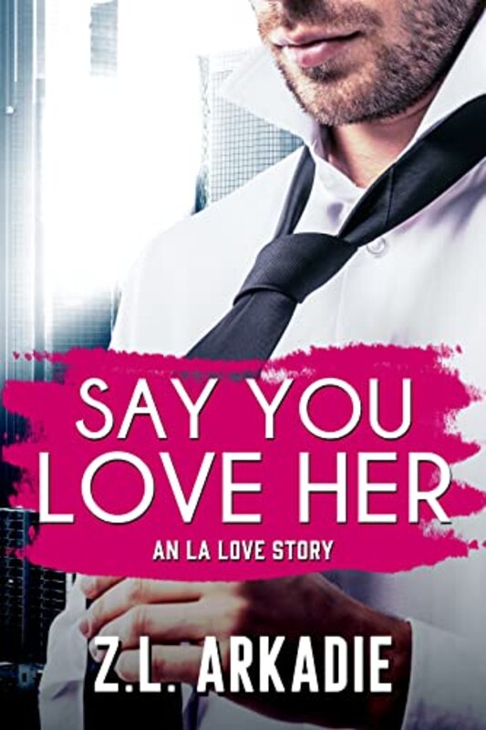 Book cover for "Say You Love Her" by ZL Arkadie