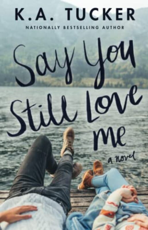 Book cover for "Say You Still Love Me" by KA Tucker