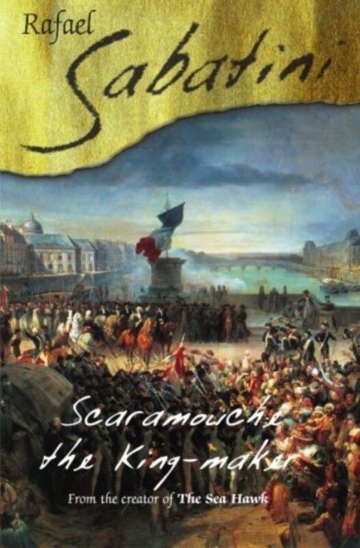 Book cover for "Scaramouche The King Maker" by Rafael Sabatini