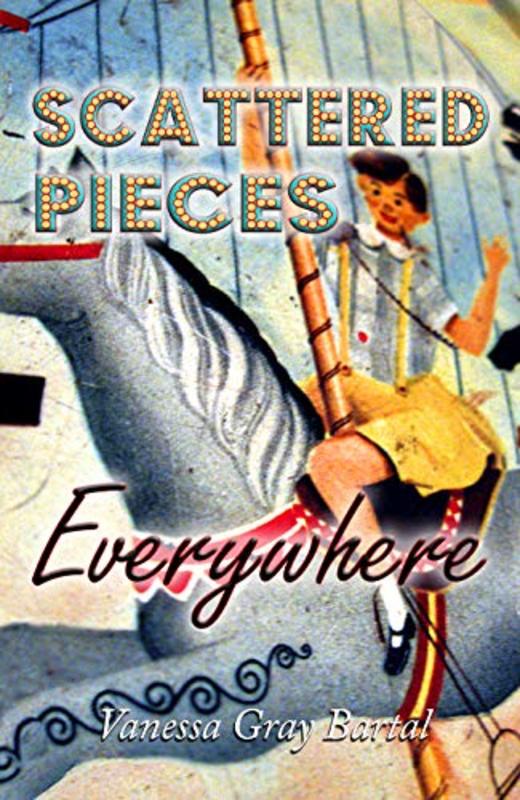 Book cover for "Scattered Pieces Everywhere" by Vanessa Gray Bartal