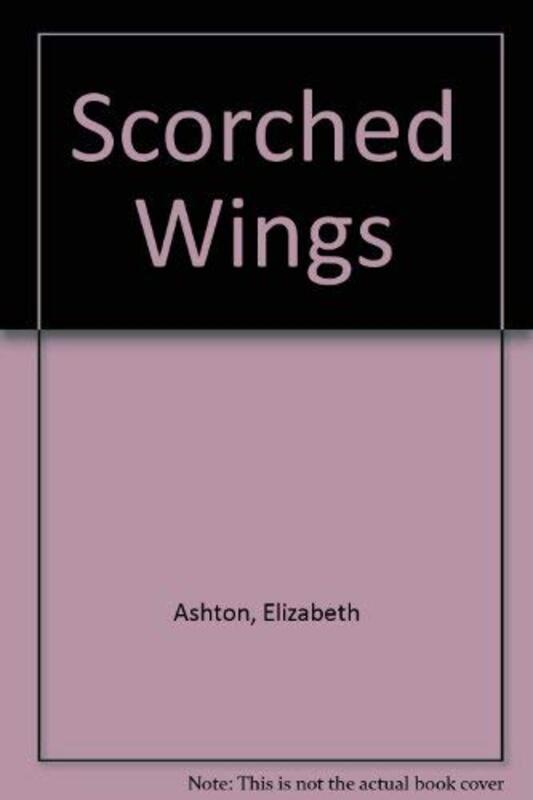 Book cover for "Scorched Wings" by Elizabeth Ashton
