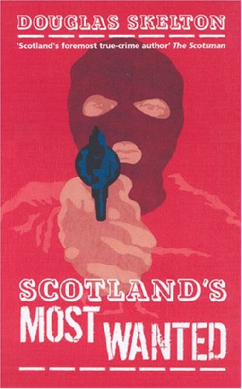 Book cover for "Scotland's Most Wanted" by Douglas Skelton