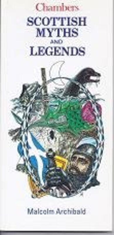 Book cover for "Scottish Myths And Legends" by Malcolm Archibald