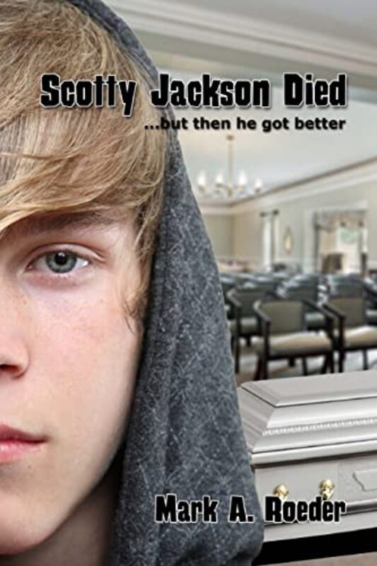 Book cover for "Scotty Jackson Died... But Then He Got Better" by Mark A Roeder