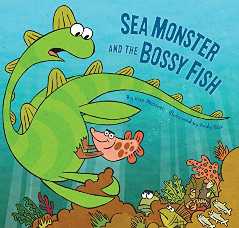 Book cover for "Sea Monster And The Bossy Fish" by Kate Messner