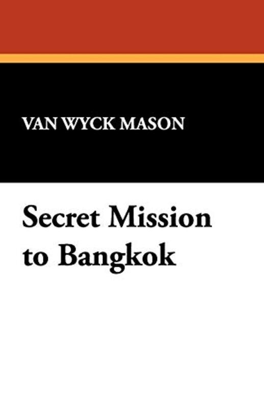 Book cover for "Secret Mission to Bangkok" by F Van Wyck Mason