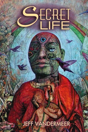 Book cover for "Secret Life" by Jeff VanderMeer
