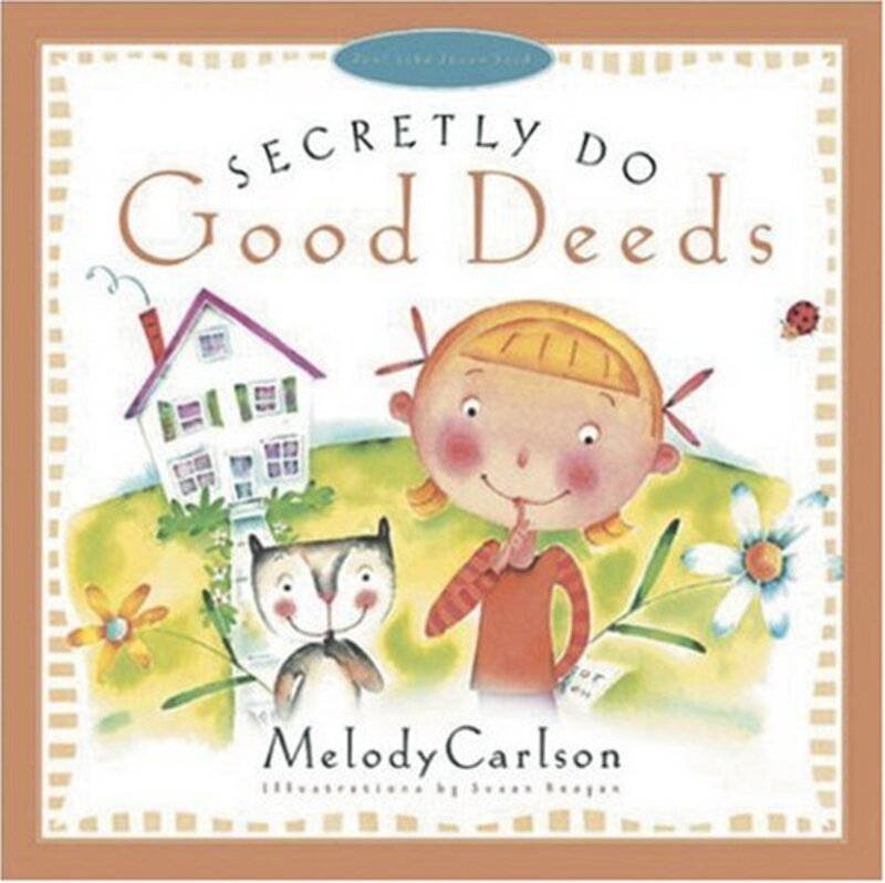 Book cover for "Secretly Do Good Deeds" by Melody Carlson
