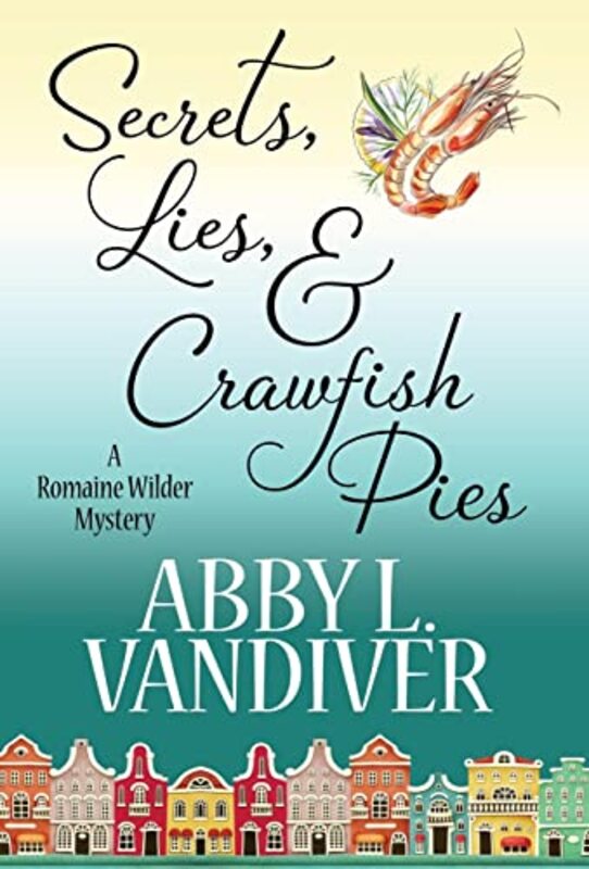 Book cover for "Secrets, Lies, and Crawfish Pies" by Abby L Vandiver
