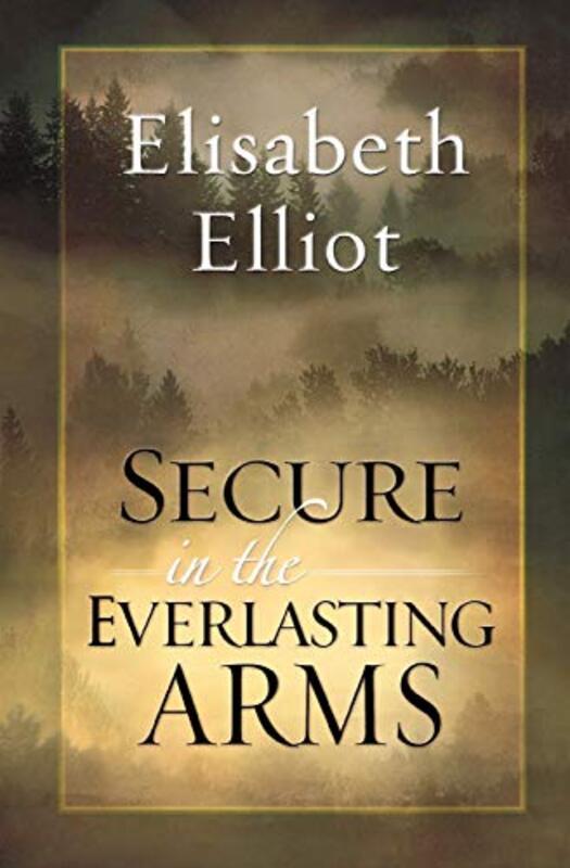 Book cover for "Secure in the Everlasting Arms" by Elisabeth Elliot