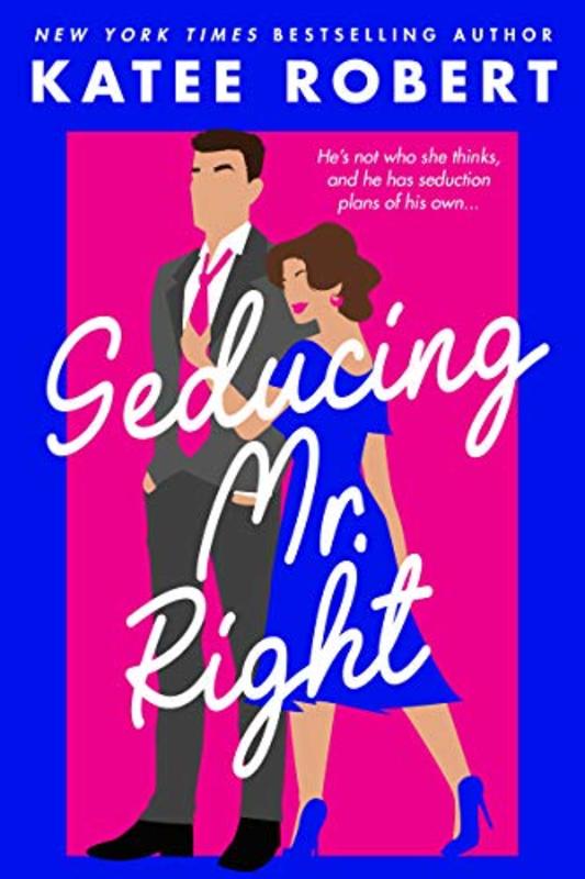 Book cover for "Seducing Mr. Right" by Katee Robert