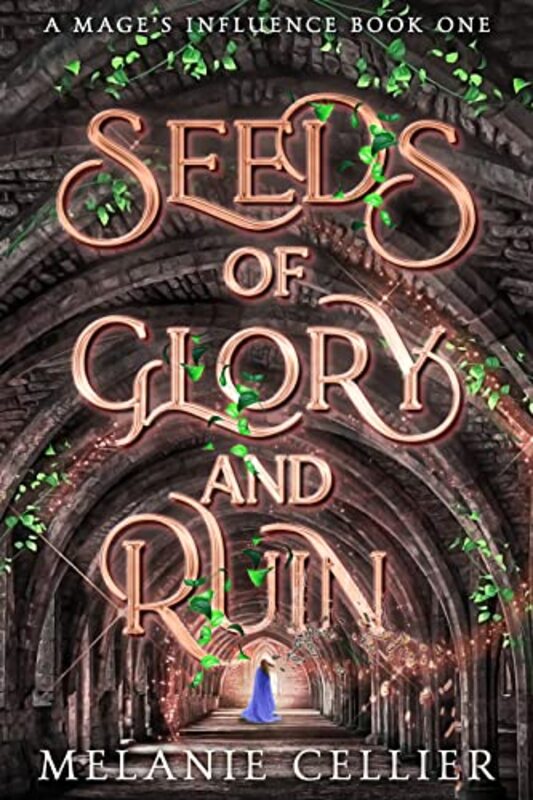 Book cover for "Seeds of Glory and Ruin" by Melanie Cellier