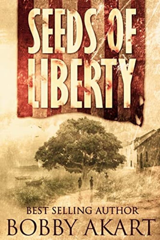 Book cover for "Seeds of Liberty" by Bobby Akart