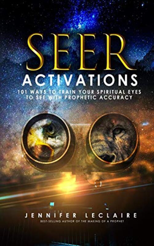 Book cover for "Seer Activations: 101 Ways to Train Your Spiritual Eyes to See with Prophetic Accuracy" by Jennifer LeClaire
