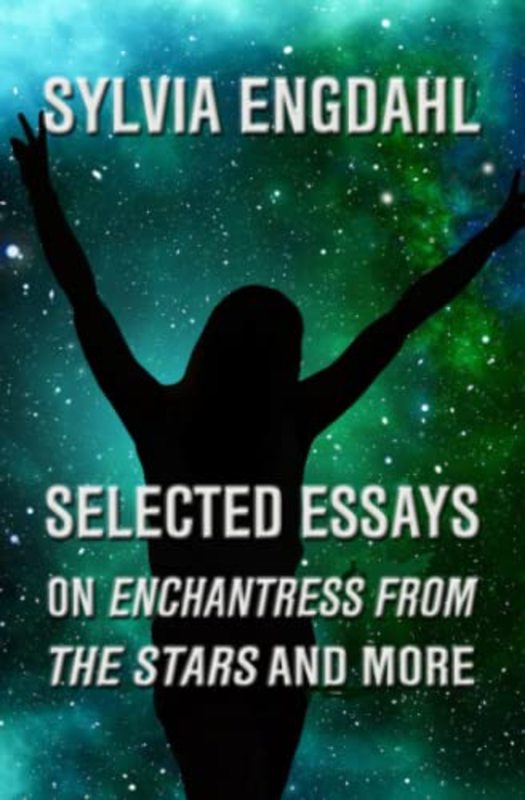 Book cover for "Selected Essays on Enchantress from the Stars and More" by Sylvia Engdahl