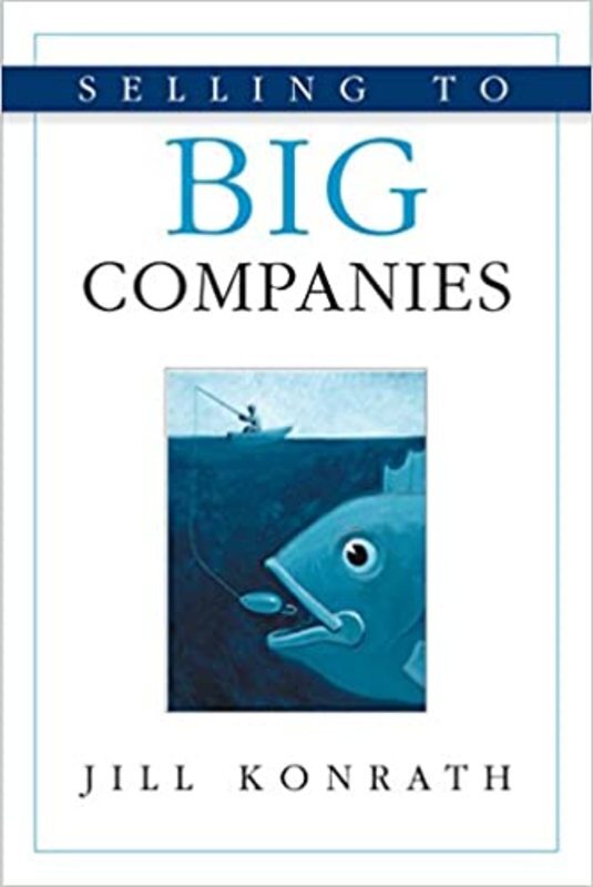 Book cover for "Selling to Big Companies" by Jill Konrath