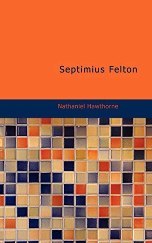 Book cover for "Septimius Felton" by Nathaniel Hawthorne