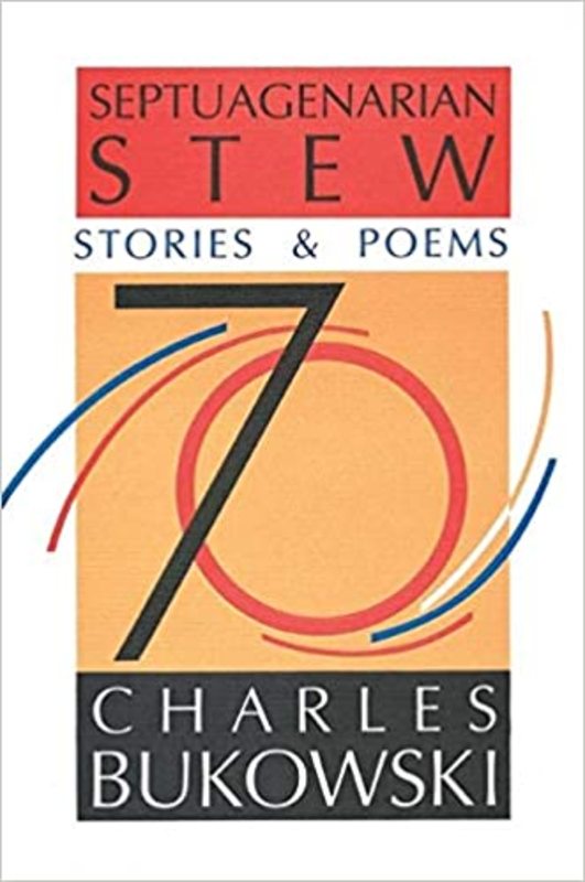 Book cover for "Septuagenarian Stew" by Charles Bukowski