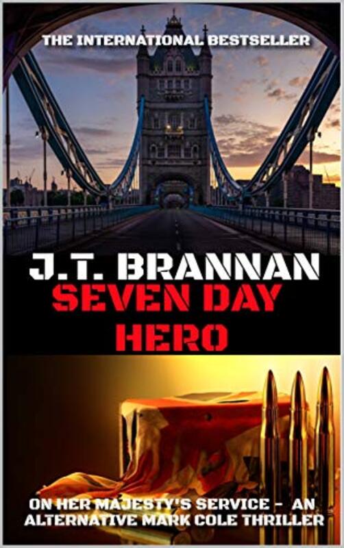 Book cover for "Seven Day Hero: On Her Majesty's Service - An Alternative Mark Cole Thriller" by JT Brannan