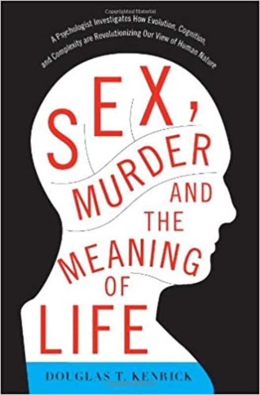 Book cover for "Sex, Murder, and the Meaning of Life" by Douglas T Kenrick