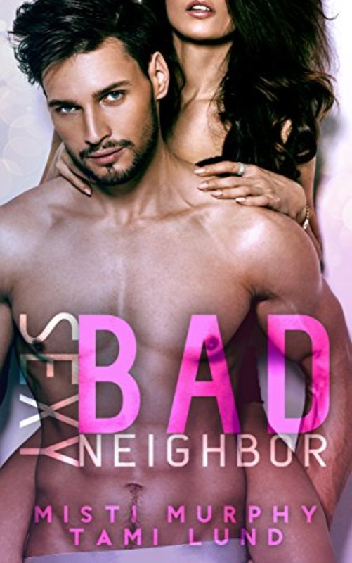 Book cover for "Sexy Bad Neighbor" by Tami Lund