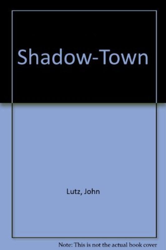 Book cover for "Shadowtown" by John Lutz