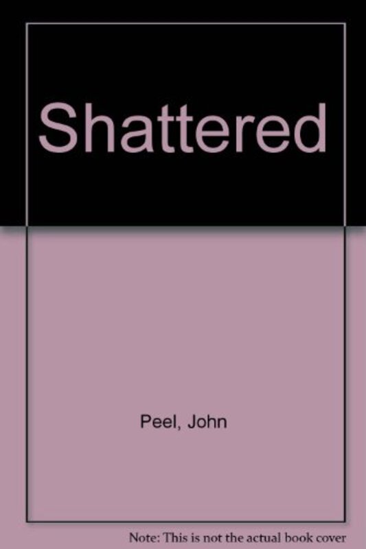 Book cover for "Shattered" by John Peel