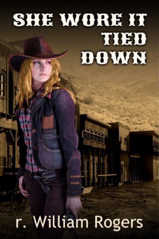 Book cover for "She Wore it Tied Down" by R William Rogers