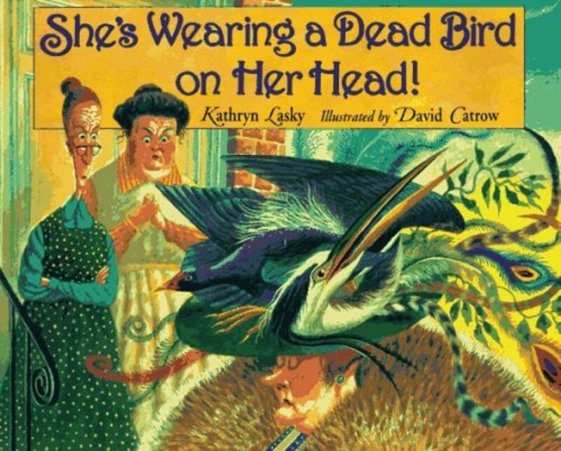 Book cover for "She's Wearing a Dead Bird on Her Head!" by Kathryn Lasky
